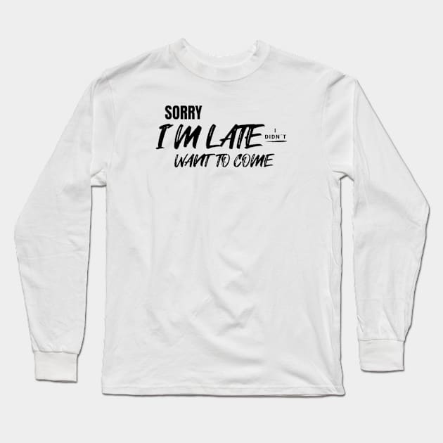 Sorry i´m late. I didn´t want to come Long Sleeve T-Shirt by LEMEDRANO